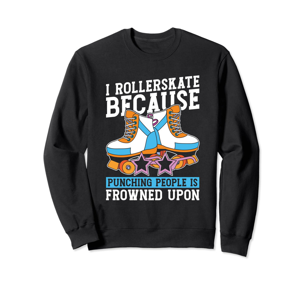 Funny Skates Skater Roller Skating Sweatshirt - Trendy Graphic Unisex - T-Shirt, Sweatshirt, Hoodie