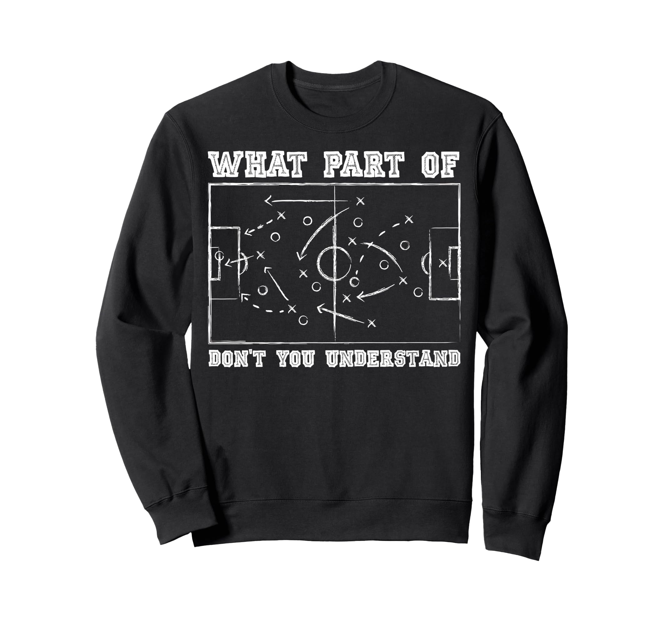 What Part Dont You Understand Soccer Sweatshirt - Custom Art Print Unisex - T-Shirt, Sweatshirt, Hoodie