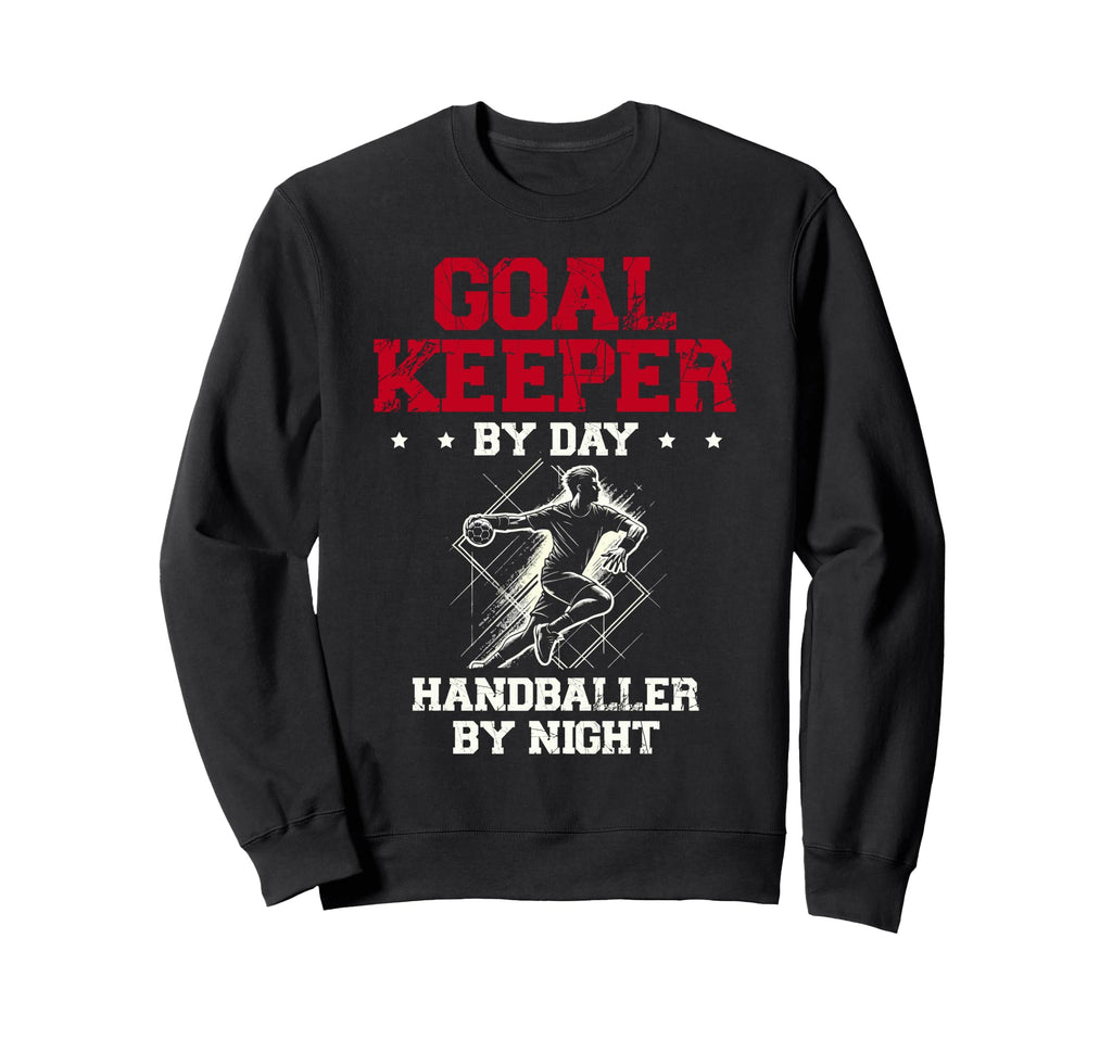 Goalkeeper Day Handballer Sweatshirt - Casual Everyday Wear Men Women - T-Shirt, Sweatshirt, Hoodie
