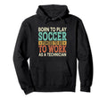 Born To Play Soccer Forced To Work Hoodie - Fun Novelty Design for Adults - T-Shirt, Sweatshirt, Hoodie