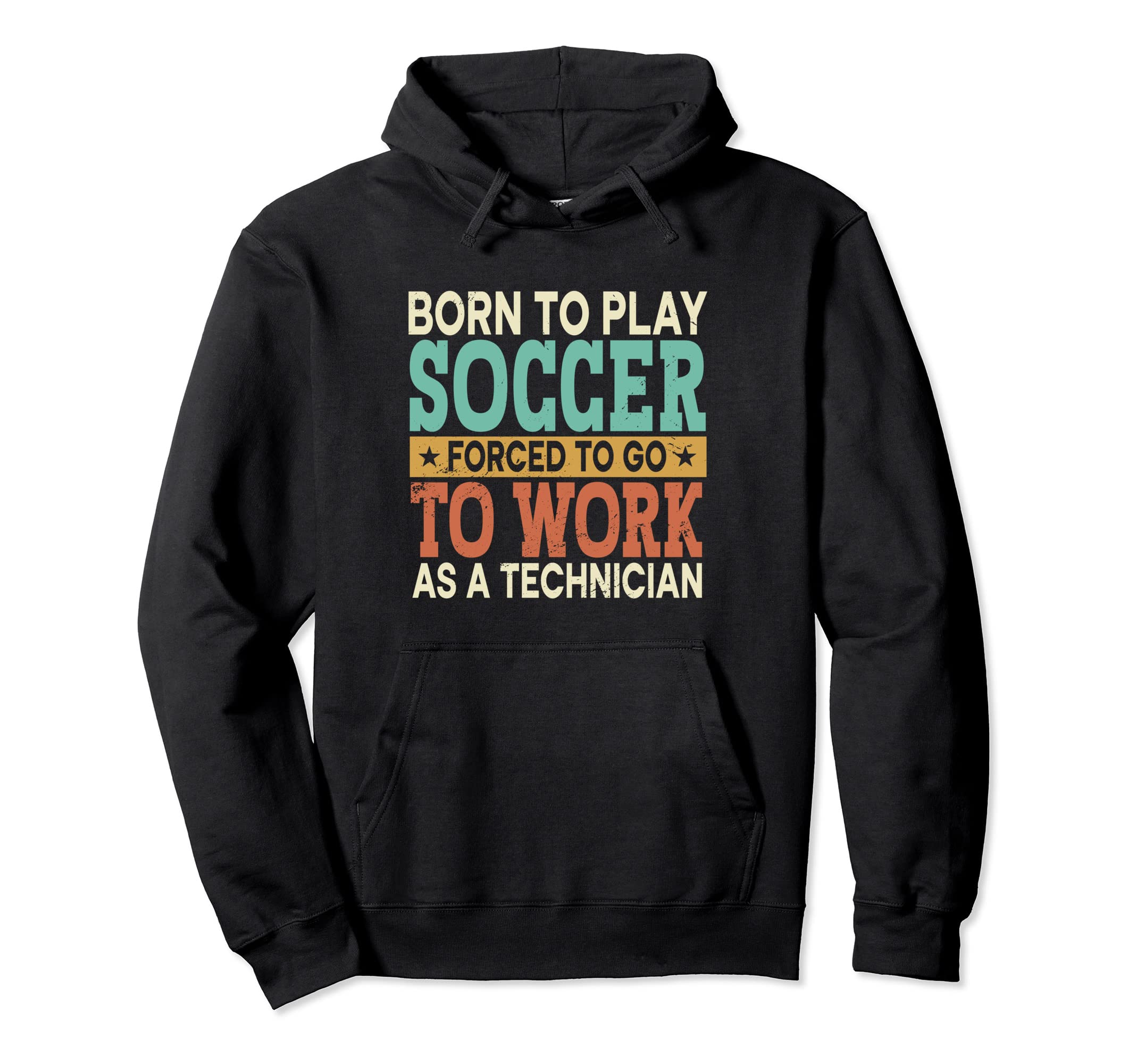 Born To Play Soccer Forced To Work Hoodie - Fun Novelty Design for Adults - T-Shirt, Sweatshirt, Hoodie