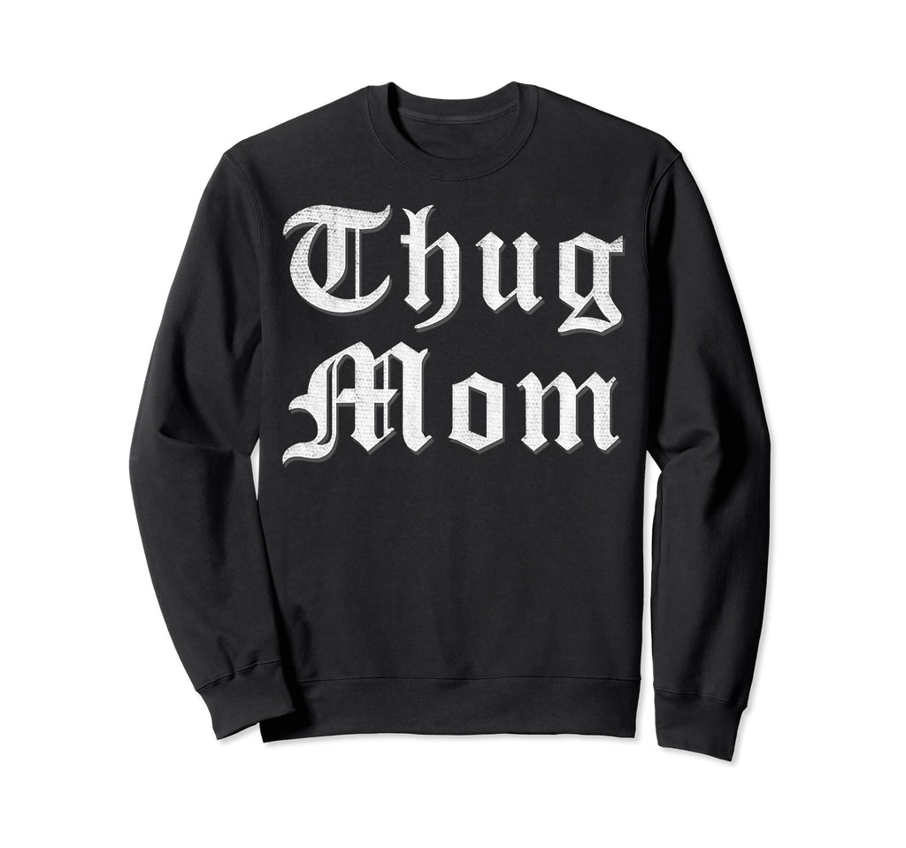 Thug Mom Mothers Day Old School Sweatshirt - Aesthetic Graphic Men Women - T-Shirt, Sweatshirt, Hoodie
