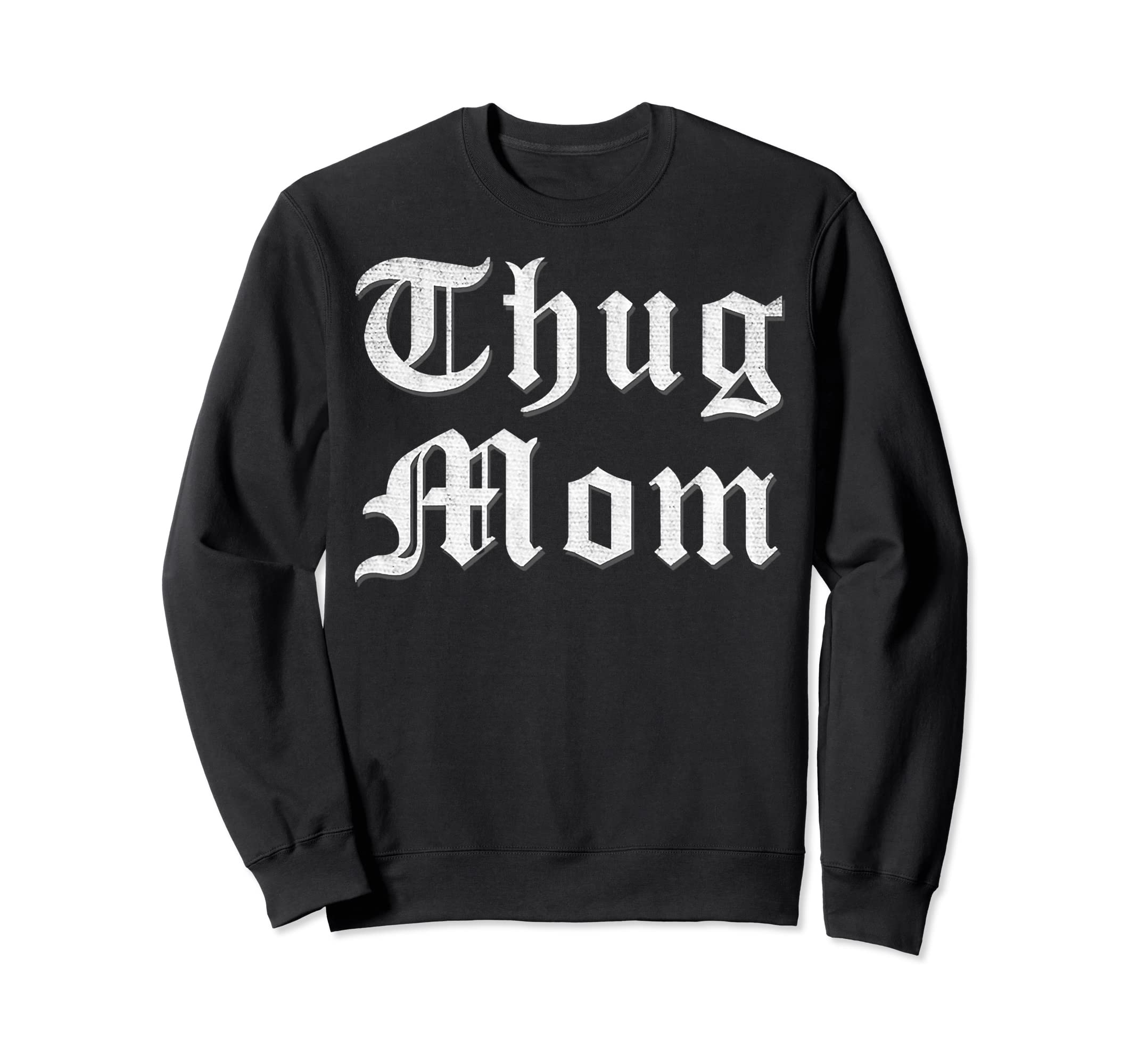Thug Mom Mothers Day Old School Sweatshirt - Aesthetic Graphic Men Women - T-Shirt, Sweatshirt, Hoodie