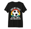 Sideline Coach Full Time Dad T-Shirt - Casual Everyday Wear for Adults - T-Shirt, Sweatshirt, Hoodie