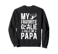 My Favorite Soccer Goalie Papa Sweatshirt - Casual Everyday Wear Men Women - T-Shirt, Sweatshirt, Hoodie