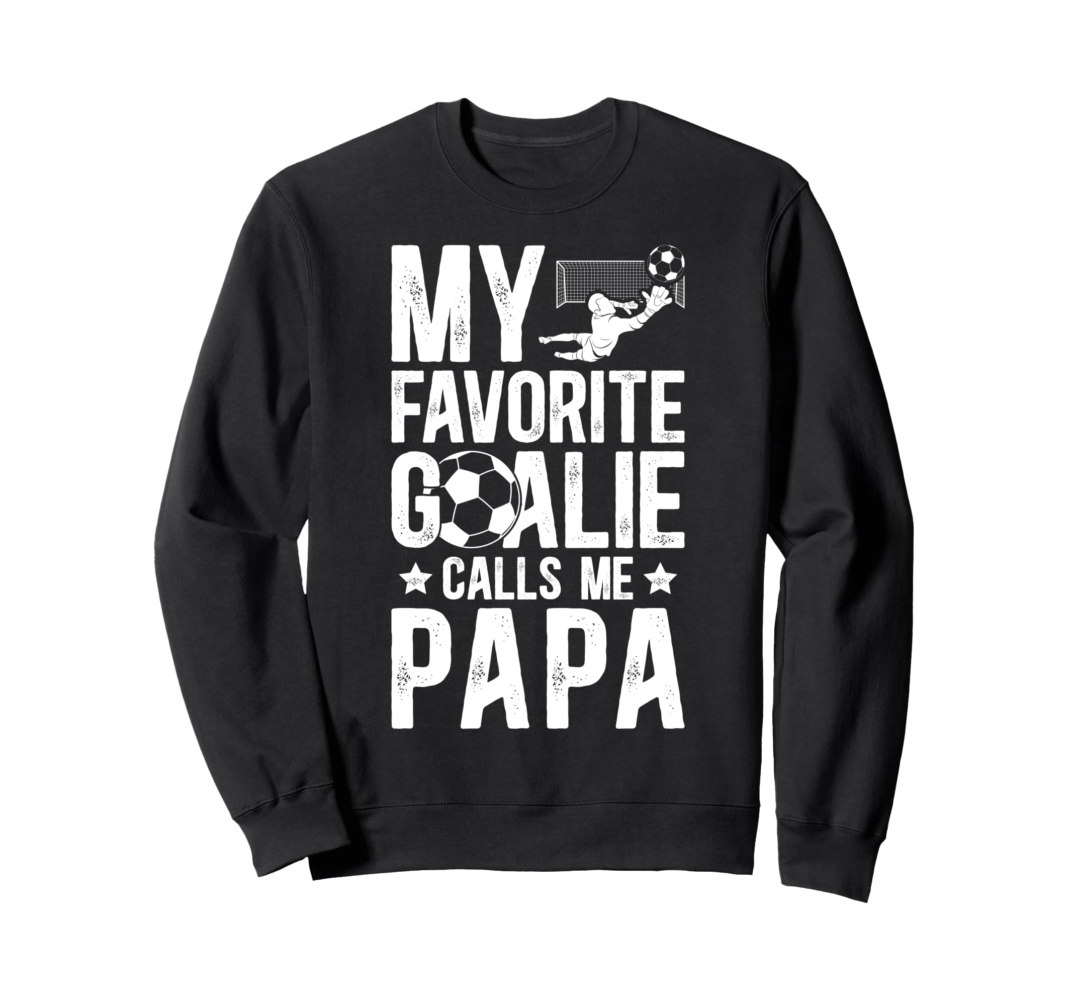 My Favorite Soccer Goalie Papa Sweatshirt - Casual Everyday Wear Men Women - T-Shirt, Sweatshirt, Hoodie