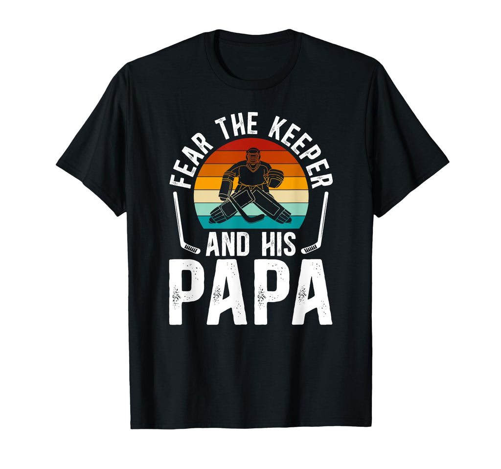 Fear Hockey Keeper Papa Ice Hockey T-Shirt - Graphic Print Men Women - T-Shirt, Sweatshirt, Hoodie