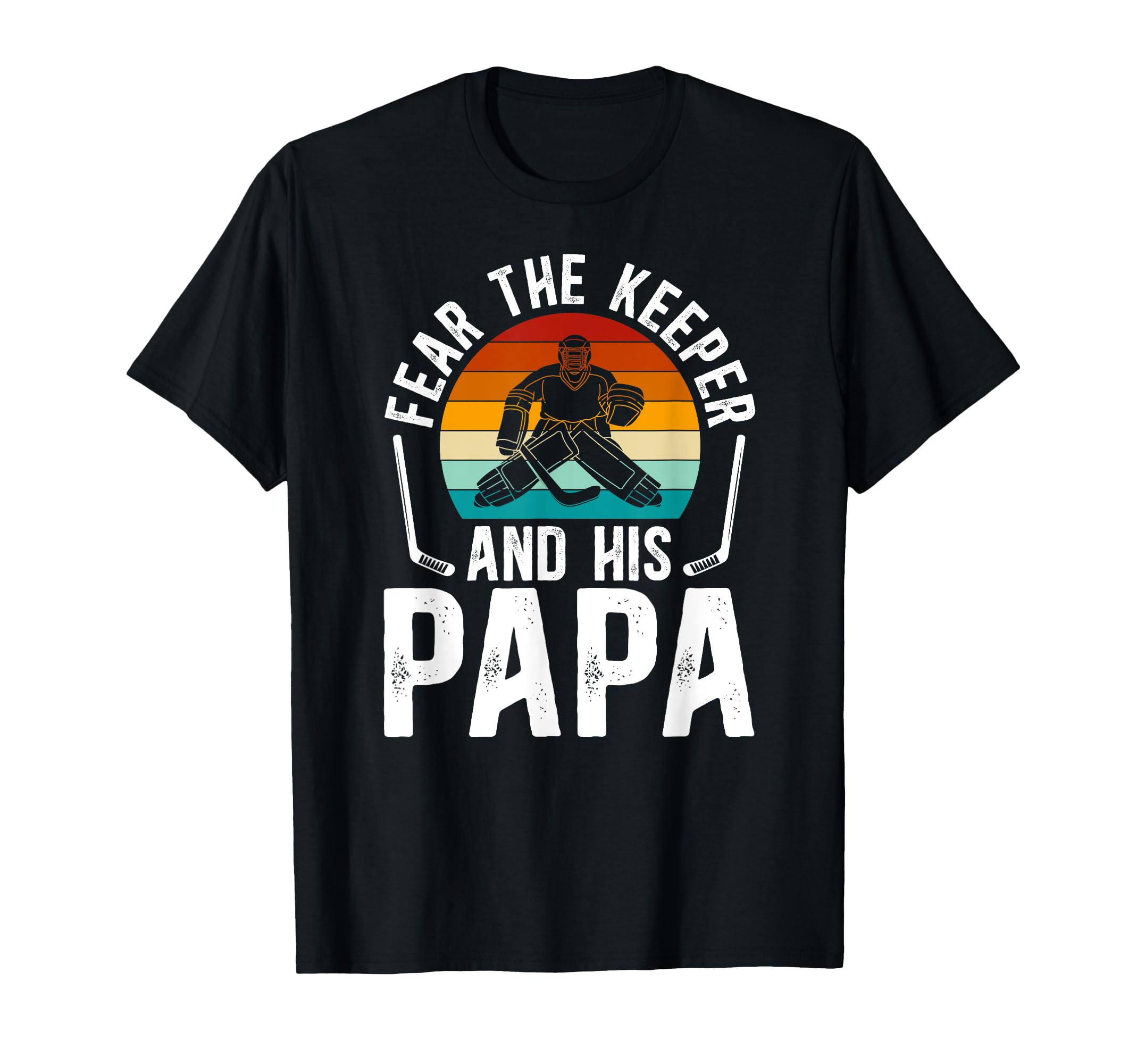 Fear Hockey Keeper Papa Ice Hockey T-Shirt - Graphic Print Men Women - T-Shirt, Sweatshirt, Hoodie