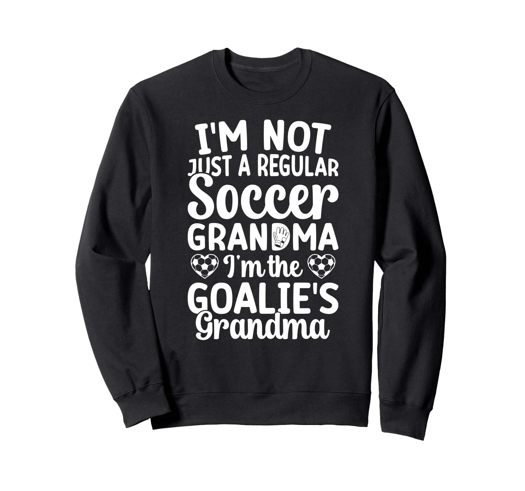 Im Soccer Goalie Grandma Soccer Sweatshirt - Fun Novelty Design for Adults - T-Shirt, Sweatshirt, Hoodie