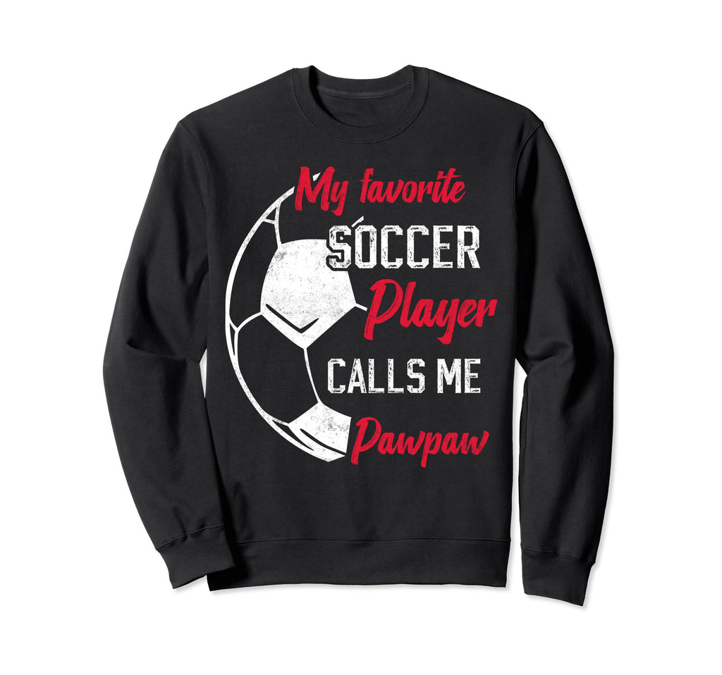 My Favorite Soccer Player Calls Me Paw Sweatshirt - Unique Graphic Unisex - T-Shirt, Sweatshirt, Hoodie