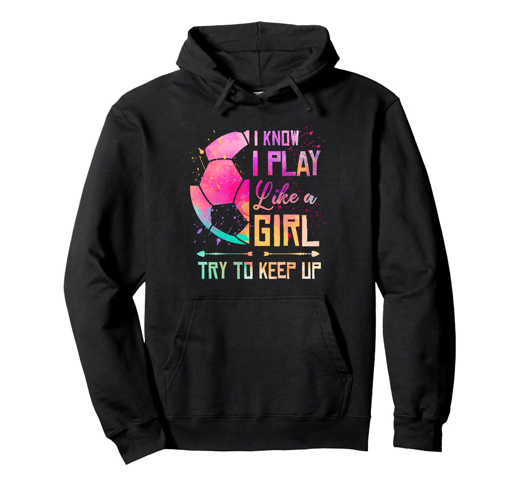 I Know I Play Like Soccer Hoodie - Unique Graphic Unisex - T-Shirt, Sweatshirt, Hoodie