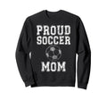 Proud Soccer Mom Game Day Sports Sweatshirt - Aesthetic Graphic Men Women - T-Shirt, Sweatshirt, Hoodie