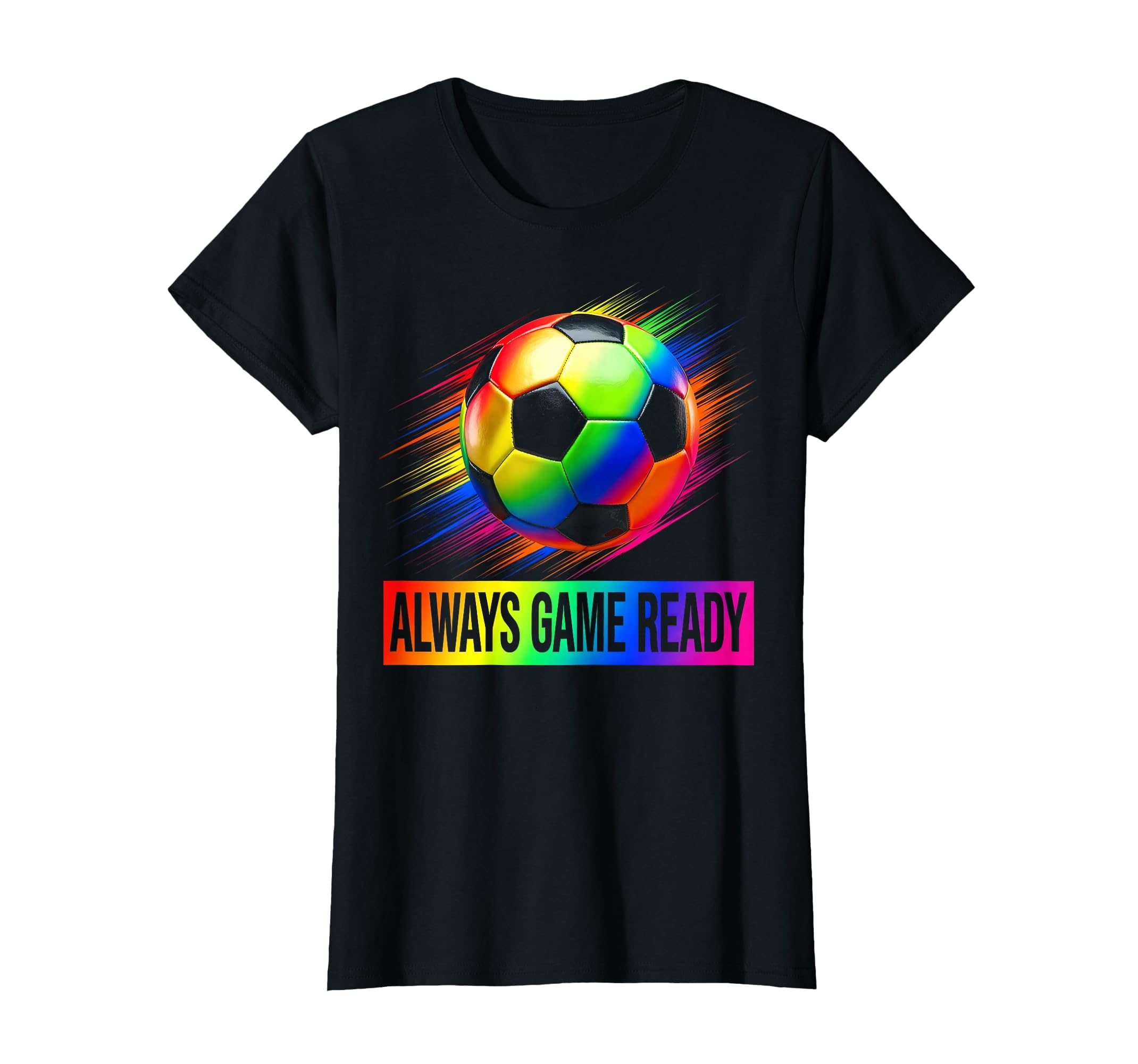 Always Game Ready Soccer Fan T-Shirt - Graphic Print for Adults - T-Shirt, Sweatshirt, Hoodie