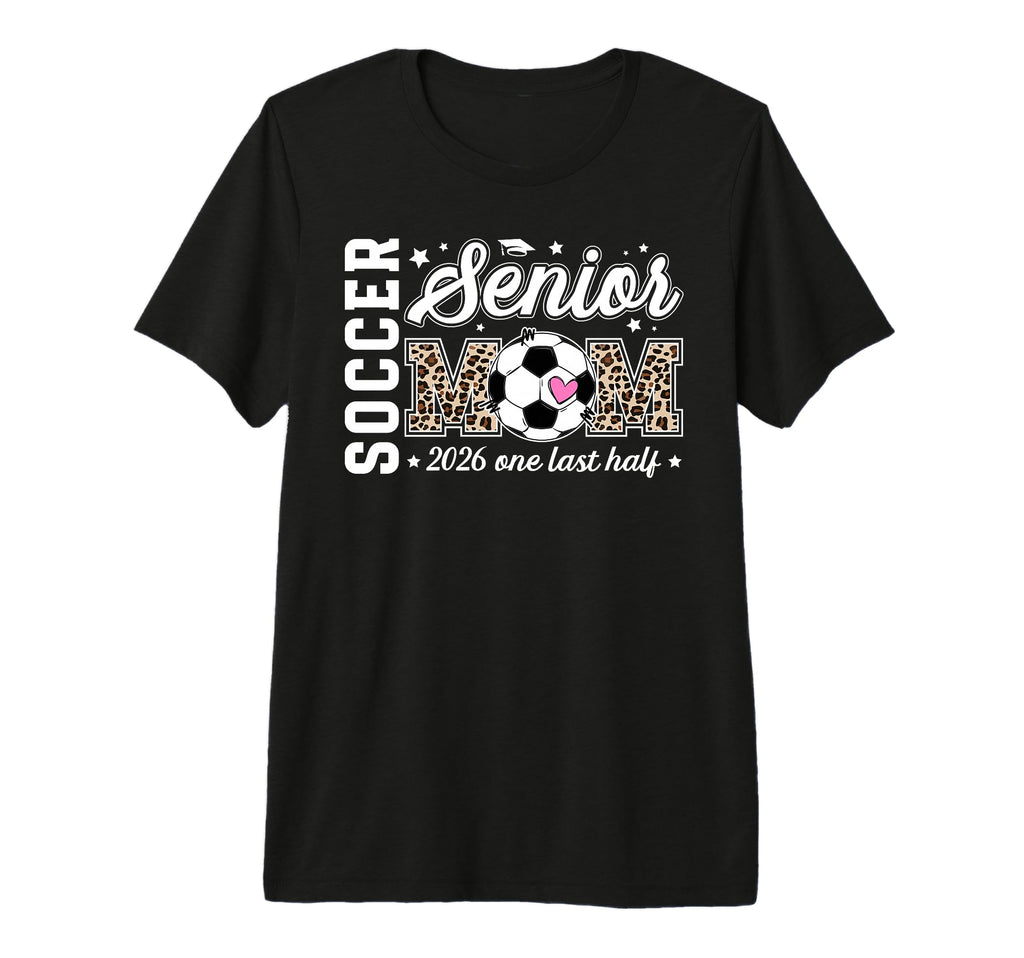 Soccer Senior Mom 2026 Last Half T-Shirt - Casual Everyday Wear for Adults - T-Shirt, Sweatshirt, Hoodie