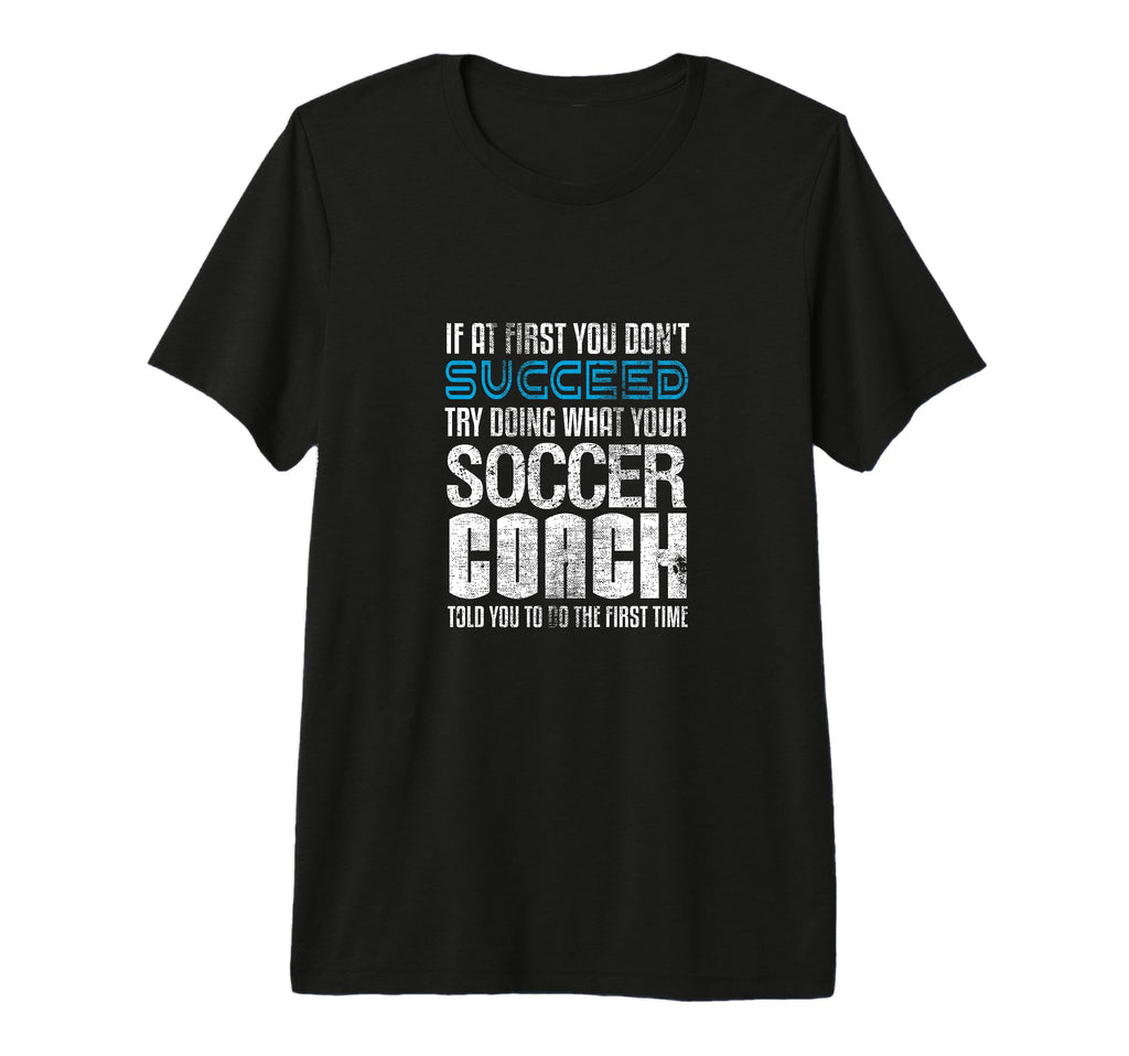 If First You Dont Succeed Try Doing Soccer T-Shirt - Unique Graphic Unisex - T-Shirt, Sweatshirt, Hoodie