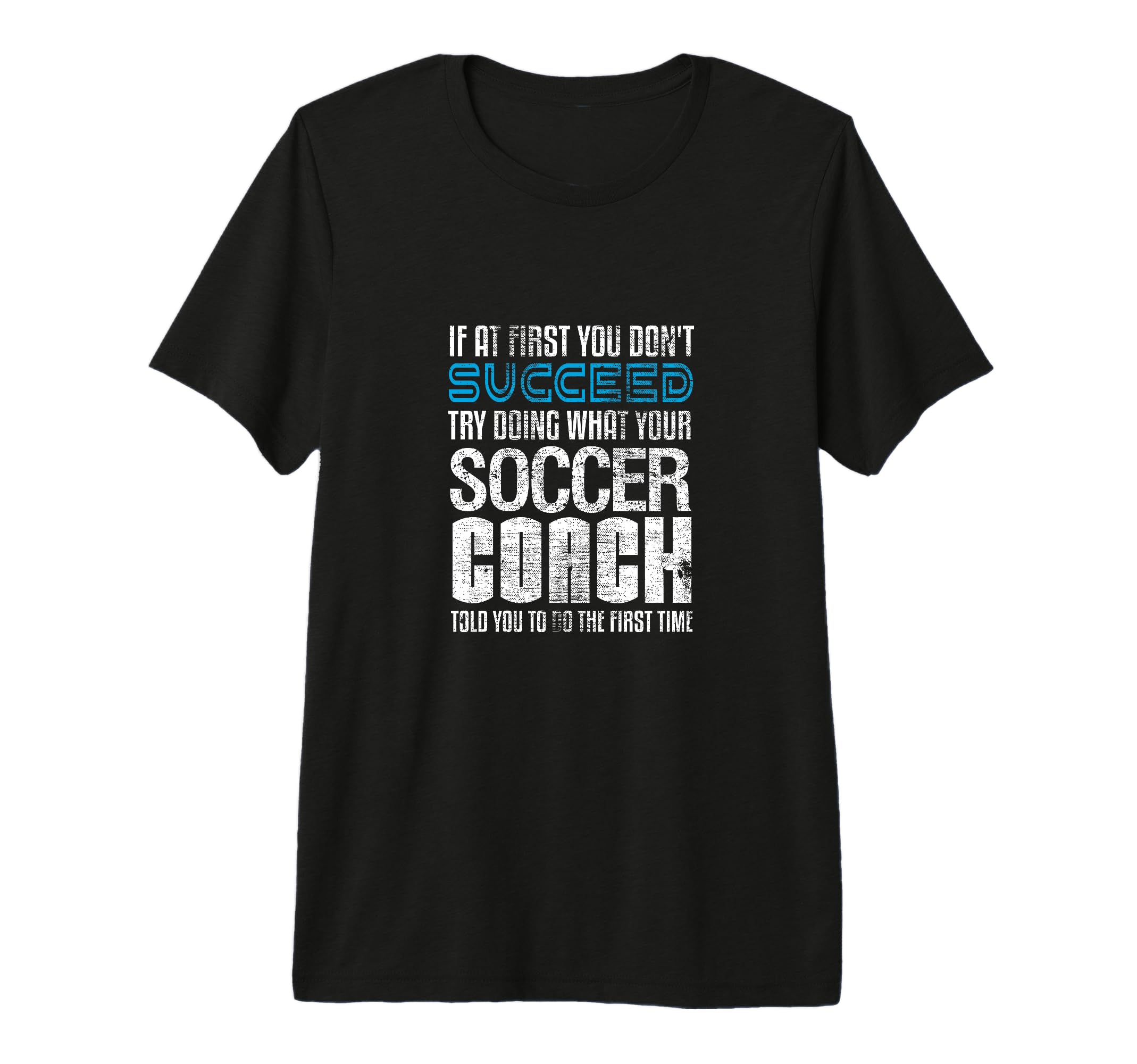 If First You Dont Succeed Try Doing Soccer T-Shirt - Unique Graphic Unisex - T-Shirt, Sweatshirt, Hoodie