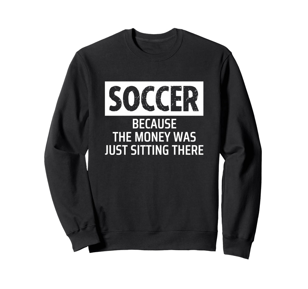 Soccer Parent Mom Dad Because Sweatshirt - Streetwear Style for Adults - T-Shirt, Sweatshirt, Hoodie