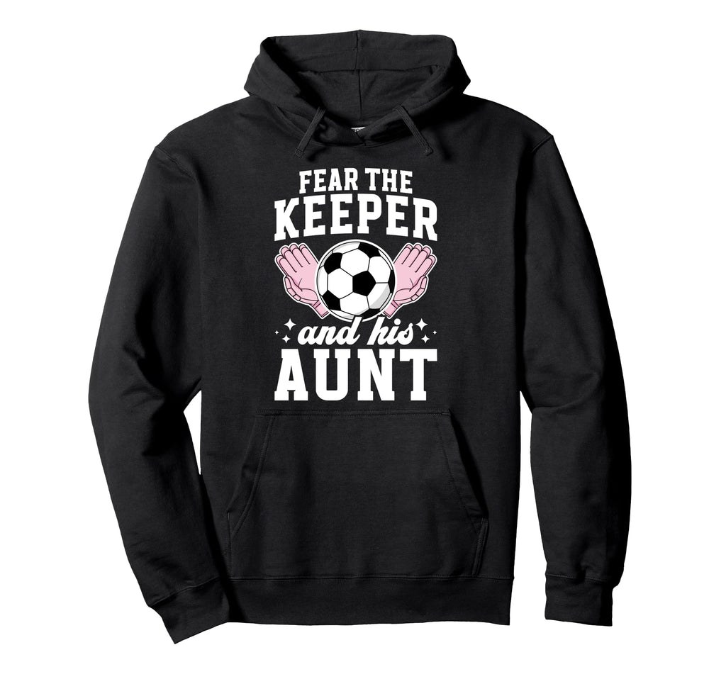 Funny Soccer Keeper Aunt Soccer Goalie Hoodie - Custom Art Print Men Women - T-Shirt, Sweatshirt, Hoodie