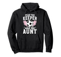 Funny Soccer Keeper Aunt Soccer Goalie Hoodie - Custom Art Print Men Women - T-Shirt, Sweatshirt, Hoodie