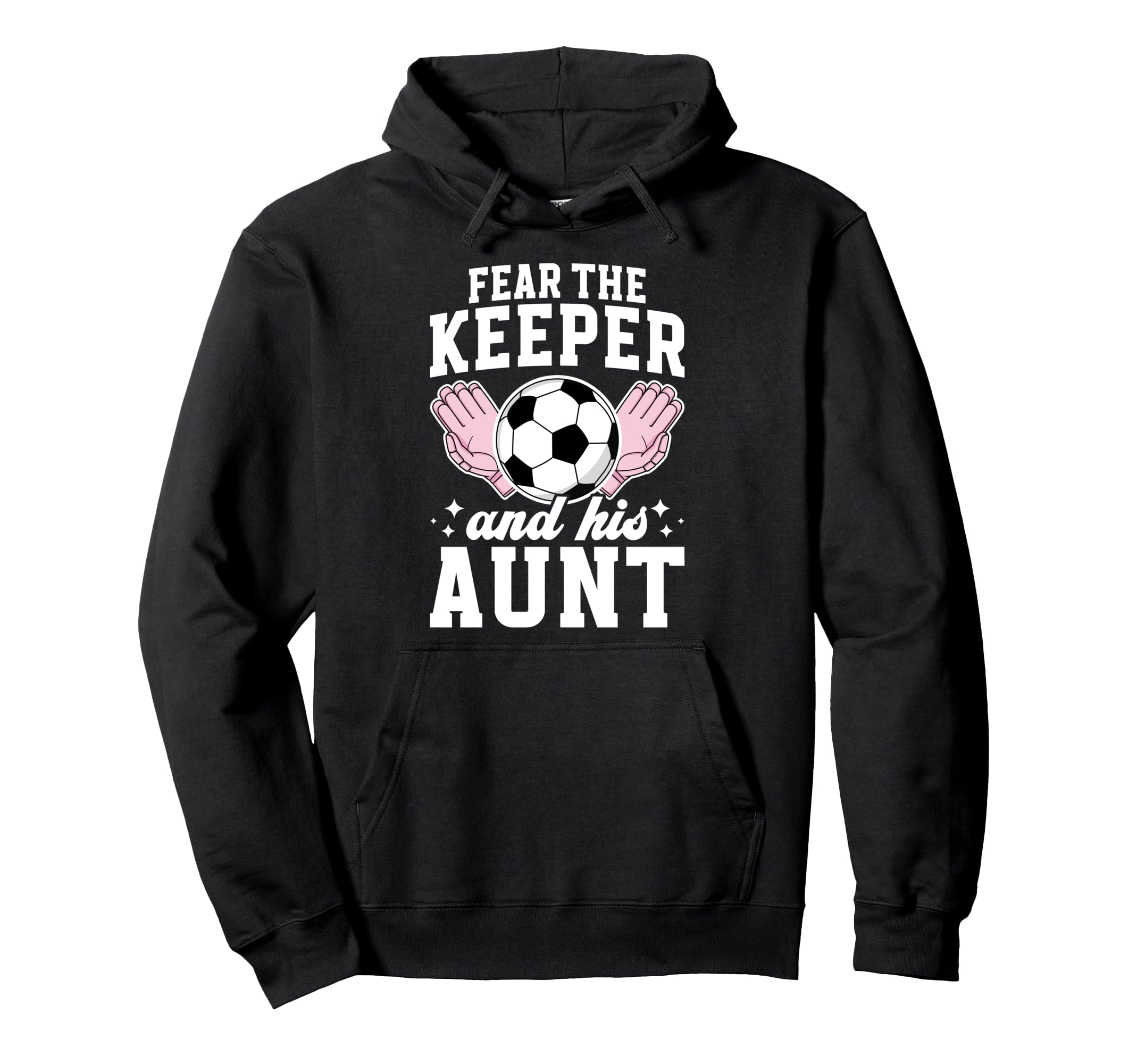 Funny Soccer Keeper Aunt Soccer Goalie Hoodie - Custom Art Print Men Women - T-Shirt, Sweatshirt, Hoodie