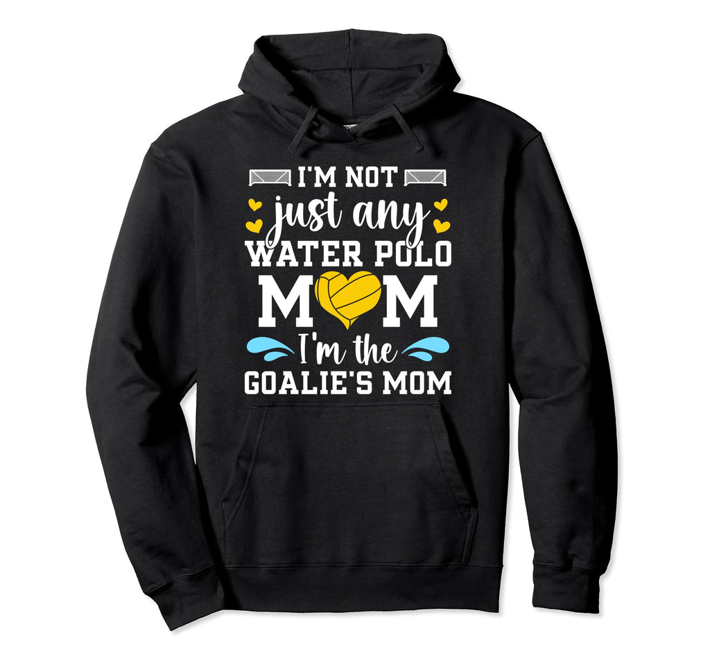 Goalies Mom Water Polo Keeper Mom Water Hoodie - Unique Graphic Men Women - T-Shirt, Sweatshirt, Hoodie