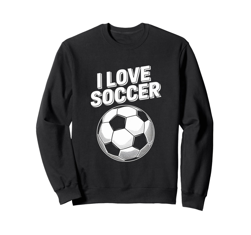 I Love Soccer Passion Soccer Ball Sweatshirt - Trendy Graphic Unisex - T-Shirt, Sweatshirt, Hoodie