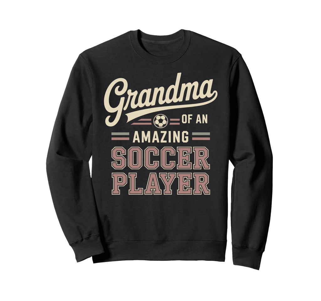 Grandma Amazing Soccer Player Funny Sweatshirt - Novelty Apparel Unisex - T-Shirt, Sweatshirt, Hoodie