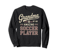 Grandma Amazing Soccer Player Funny Sweatshirt - Novelty Apparel Unisex - T-Shirt, Sweatshirt, Hoodie