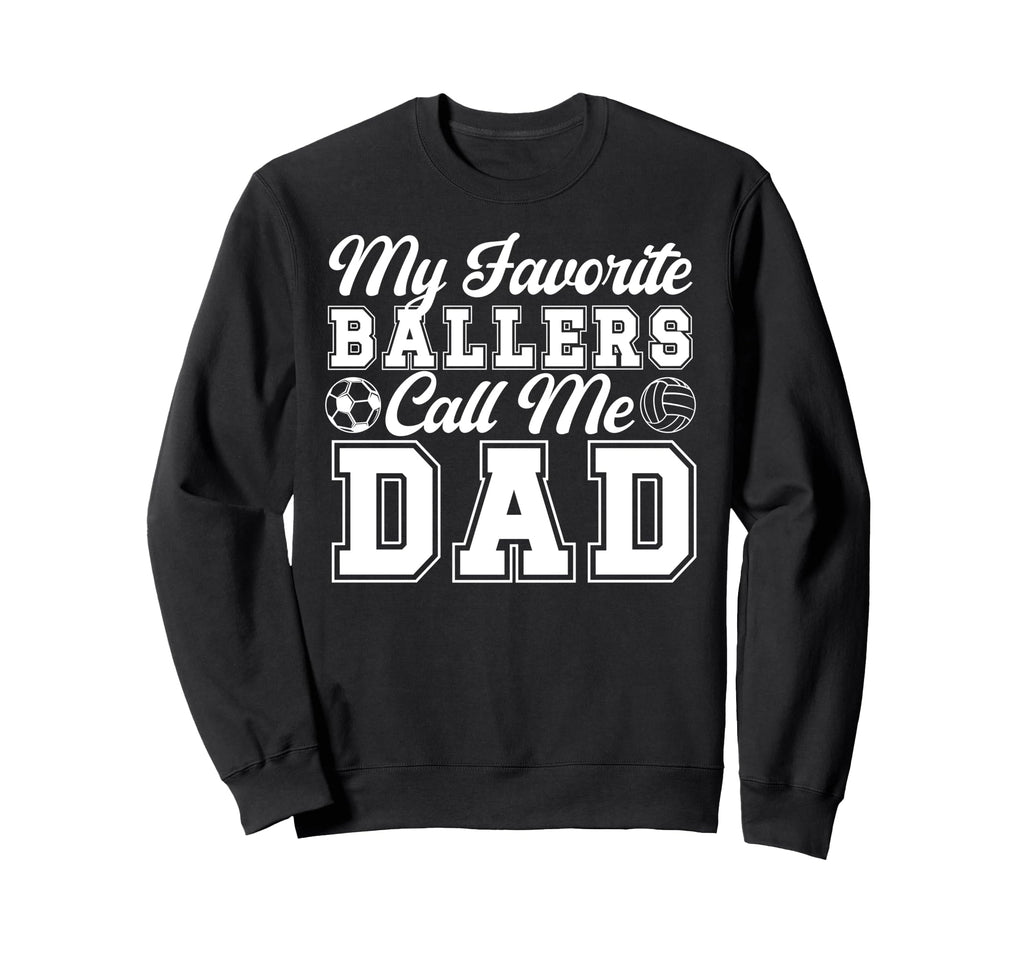 My Favorite Ballers Call Me Dad Soccer Sweatshirt - Unique Graphic Unisex - T-Shirt, Sweatshirt, Hoodie