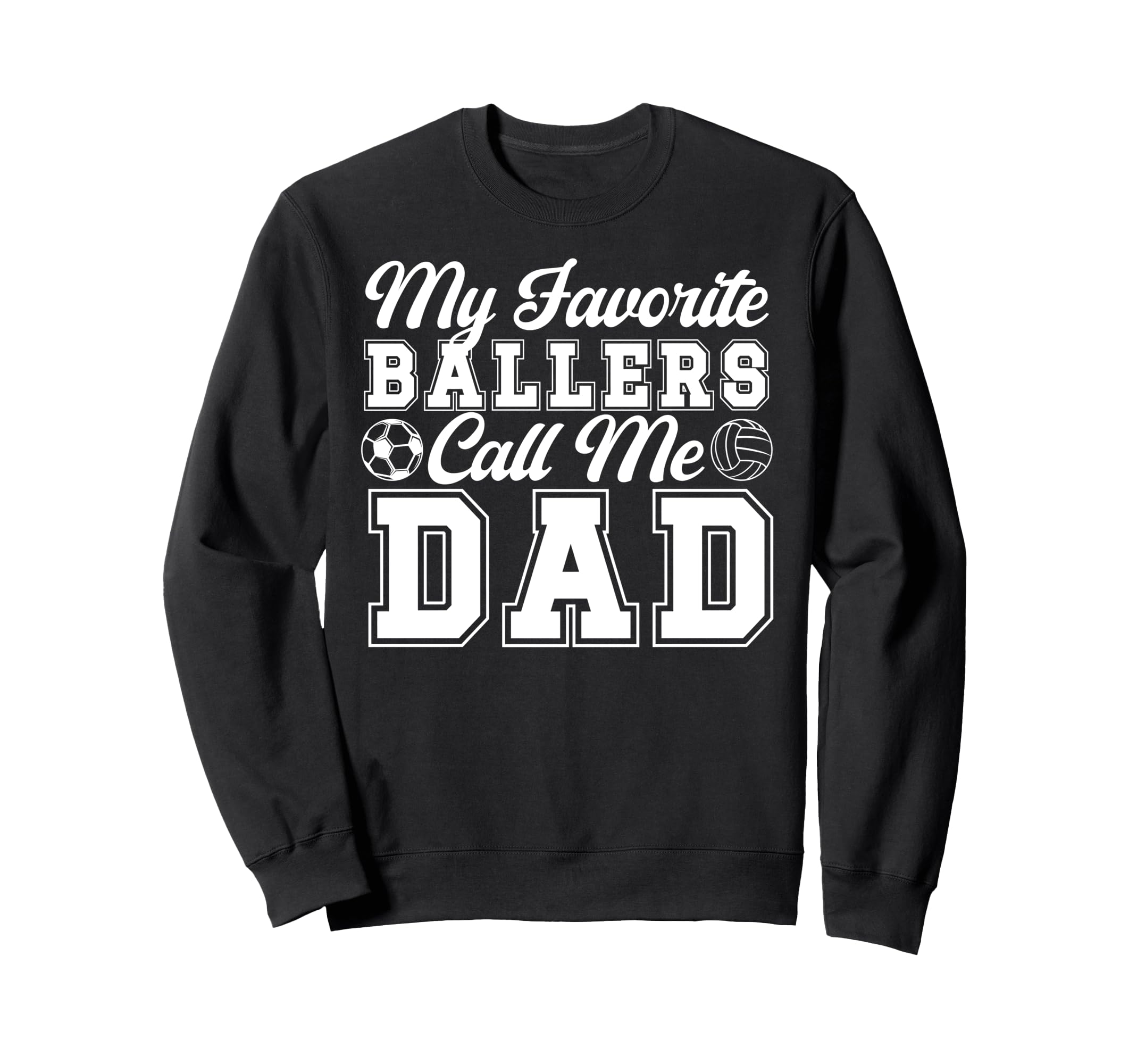 My Favorite Ballers Call Me Dad Soccer Sweatshirt - Unique Graphic Unisex - T-Shirt, Sweatshirt, Hoodie