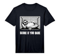 Score If You Dare Funny Sloth T-Shirt - Casual Everyday Wear Unisex - T-Shirt, Sweatshirt, Hoodie
