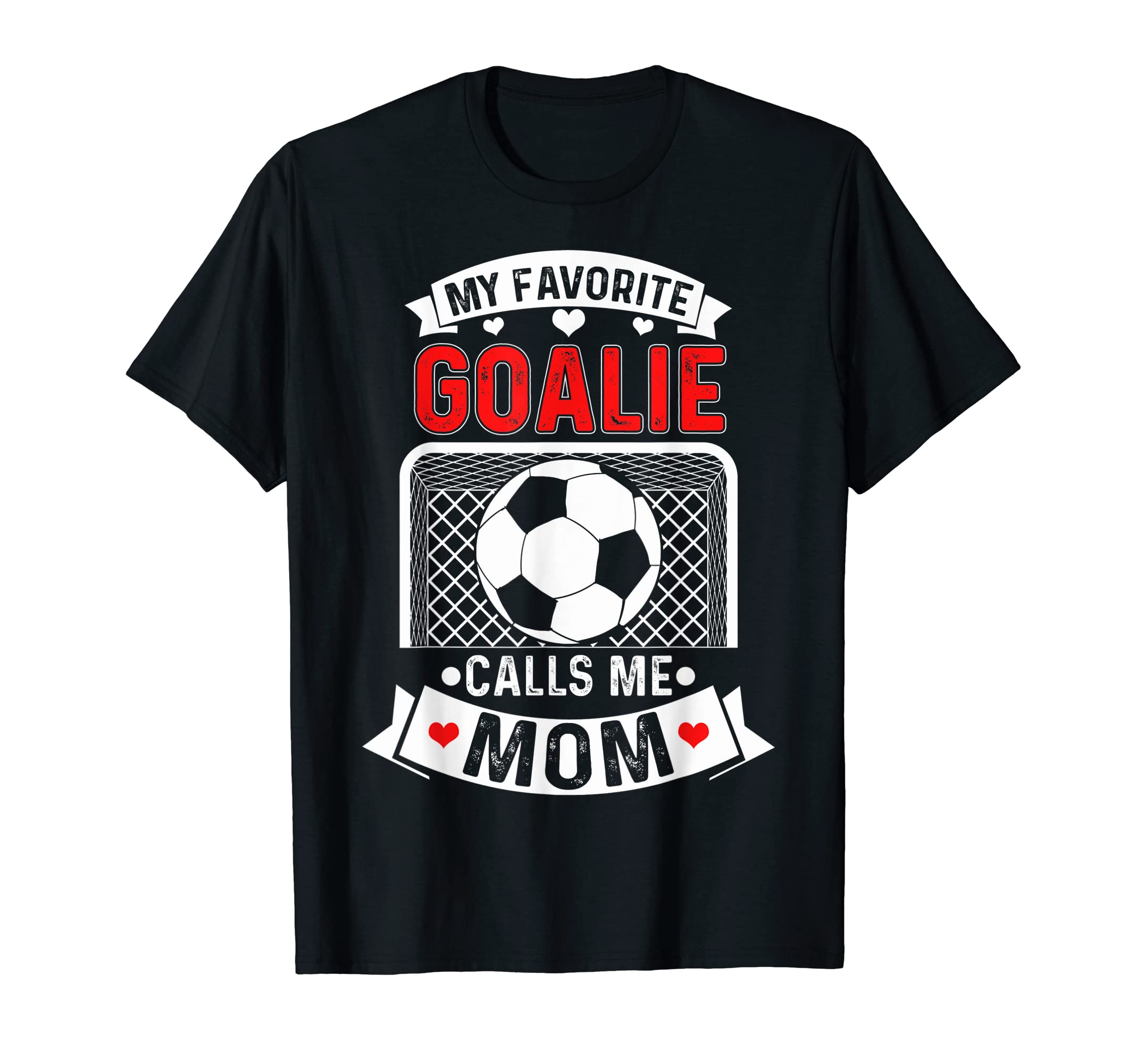 My Favorite Goalie Calls Me Mom Im T-Shirt - Graphic Print Unisex - T-Shirt, Sweatshirt, Hoodie
