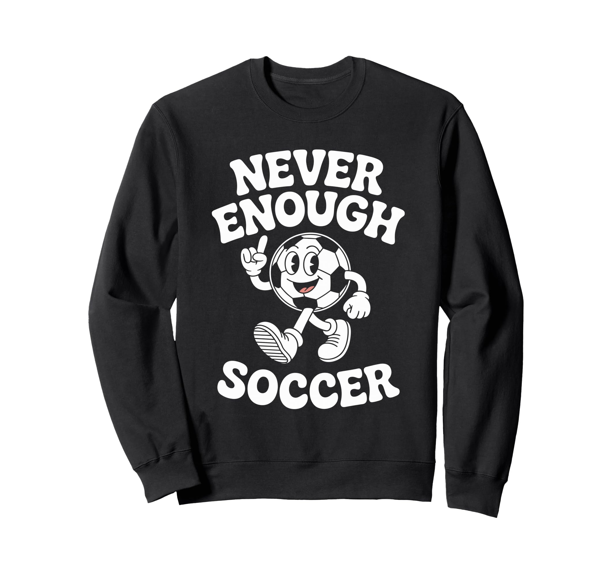 Never Enough Soccer Co Sweatshirt - Unique Graphic Men Women - T-Shirt, Sweatshirt, Hoodie