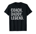 Coaching Gifts Coach Daddy Legend T-Shirt - Casual Everyday Wear Unisex - T-Shirt, Sweatshirt, Hoodie