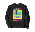I Have No What This Is Video Sweatshirt - Unique Graphic for Adults - T-Shirt, Sweatshirt, Hoodie