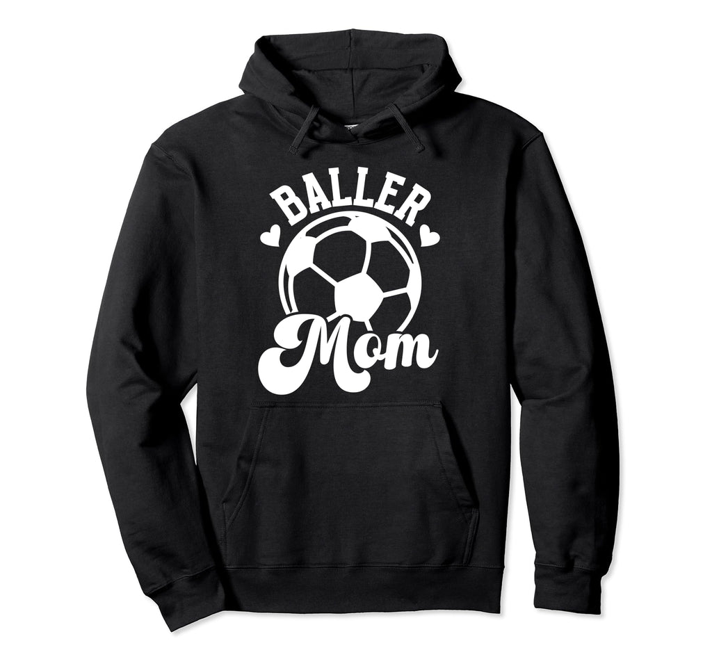 Baller Mom Soccer Mom Soccer Player Mama Hoodie - Unique Graphic Men Women - T-Shirt, Sweatshirt, Hoodie