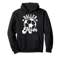 Baller Mom Soccer Mom Soccer Player Hoodie - Unique Graphic for Adults - T-Shirt, Sweatshirt, Hoodie