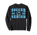 Soccer Senior Night Soccer Senior Sweatshirt - Streetwear Style Unisex - T-Shirt, Sweatshirt, Hoodie