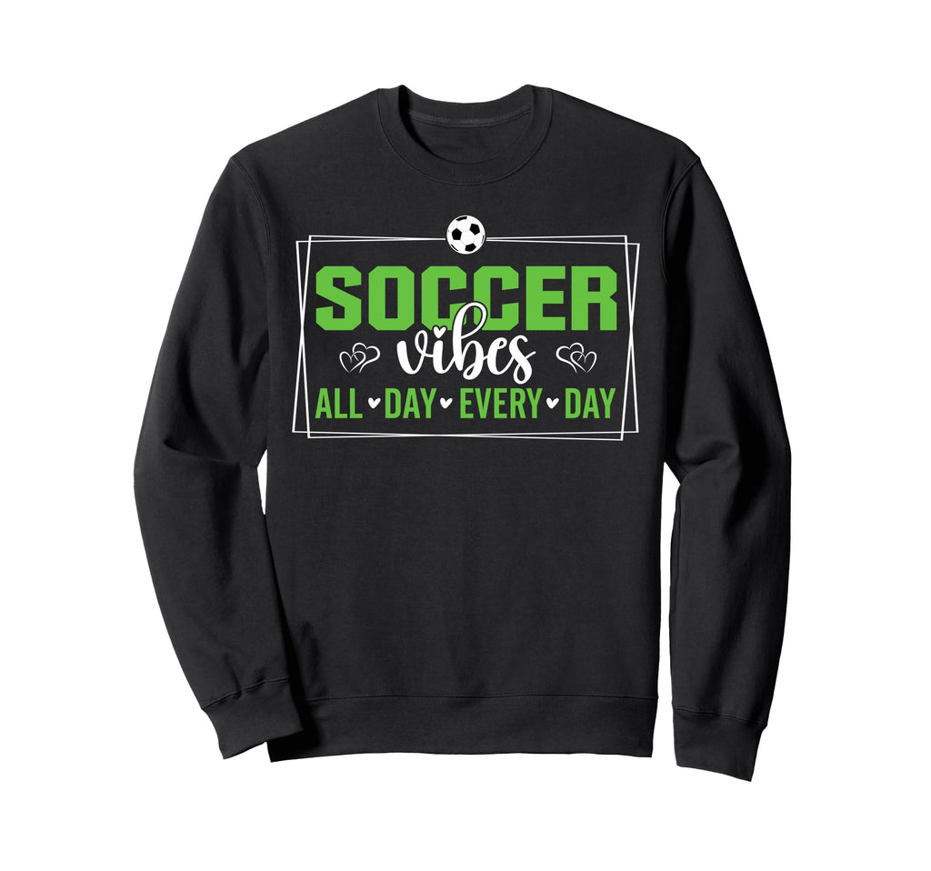 Soccer Vibes All Day Every Day Hoodie - Casual Everyday Wear for Adults - T-Shirt, Sweatshirt, Hoodie