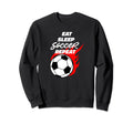 Soccer Player Eat Sleep Soccer Sweatshirt - Aesthetic Graphic Men Women - T-Shirt, Sweatshirt, Hoodie