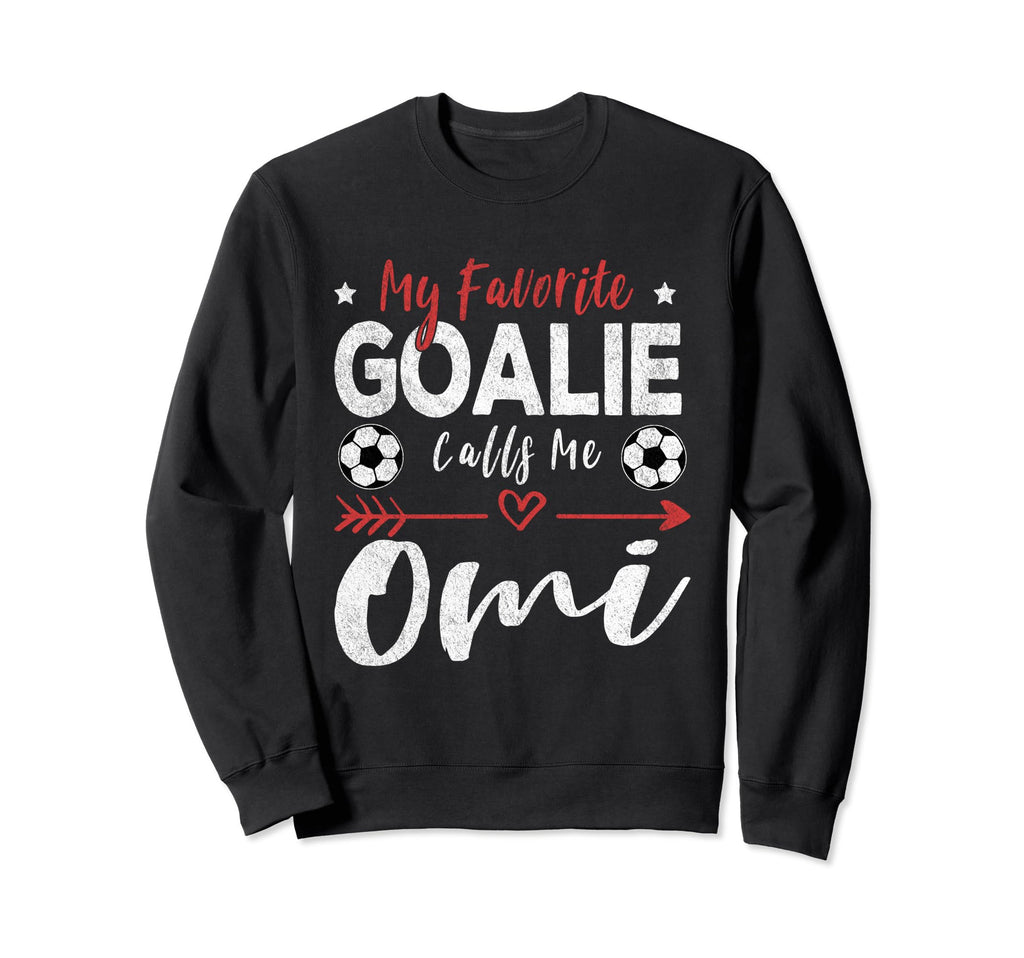 My Favorite Goalie Calls Me Omi Sweatshirt - Fun Novelty Design Unisex - T-Shirt, Sweatshirt, Hoodie