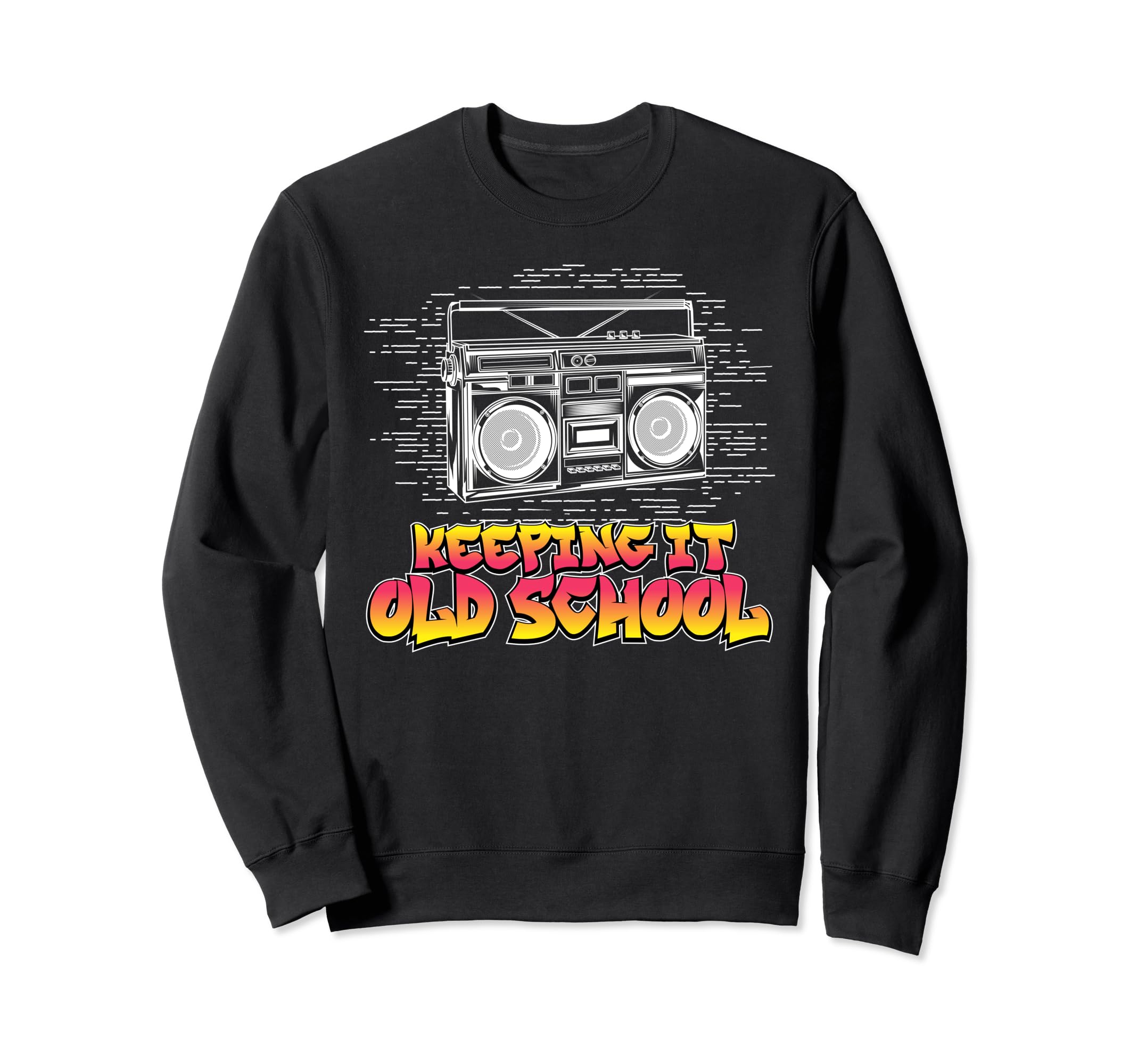 Keeping It Old School Boombox 80S Sweatshirt - Fun Novelty Design Unisex - T-Shirt, Sweatshirt, Hoodie