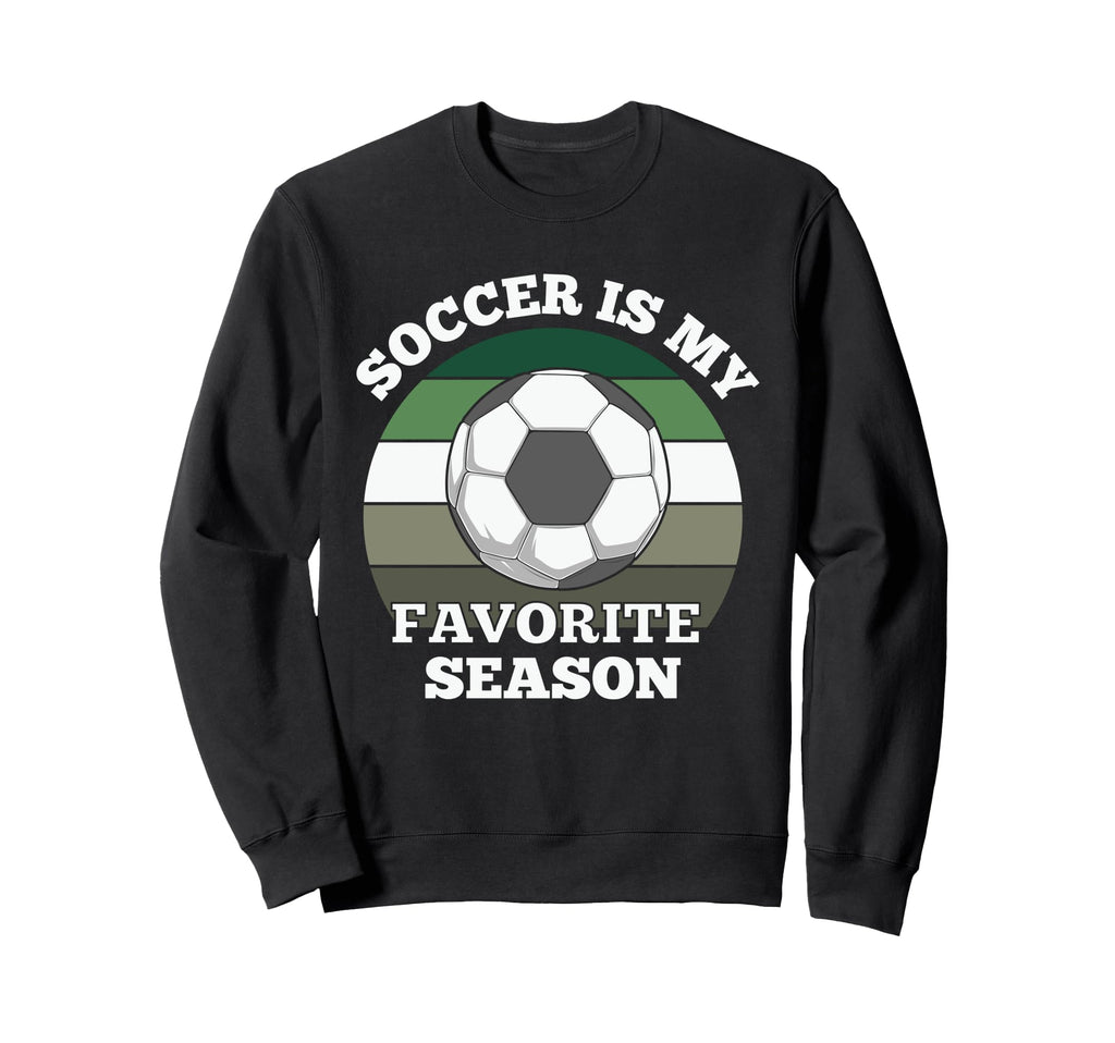 Soccer Is My Favorite Season Football Sweatshirt - Graphic Print Men Women - T-Shirt, Sweatshirt, Hoodie