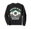 Soccer Is My Favorite Season Football Sweatshirt - Graphic Print Men Women - T-Shirt, Sweatshirt, Hoodie