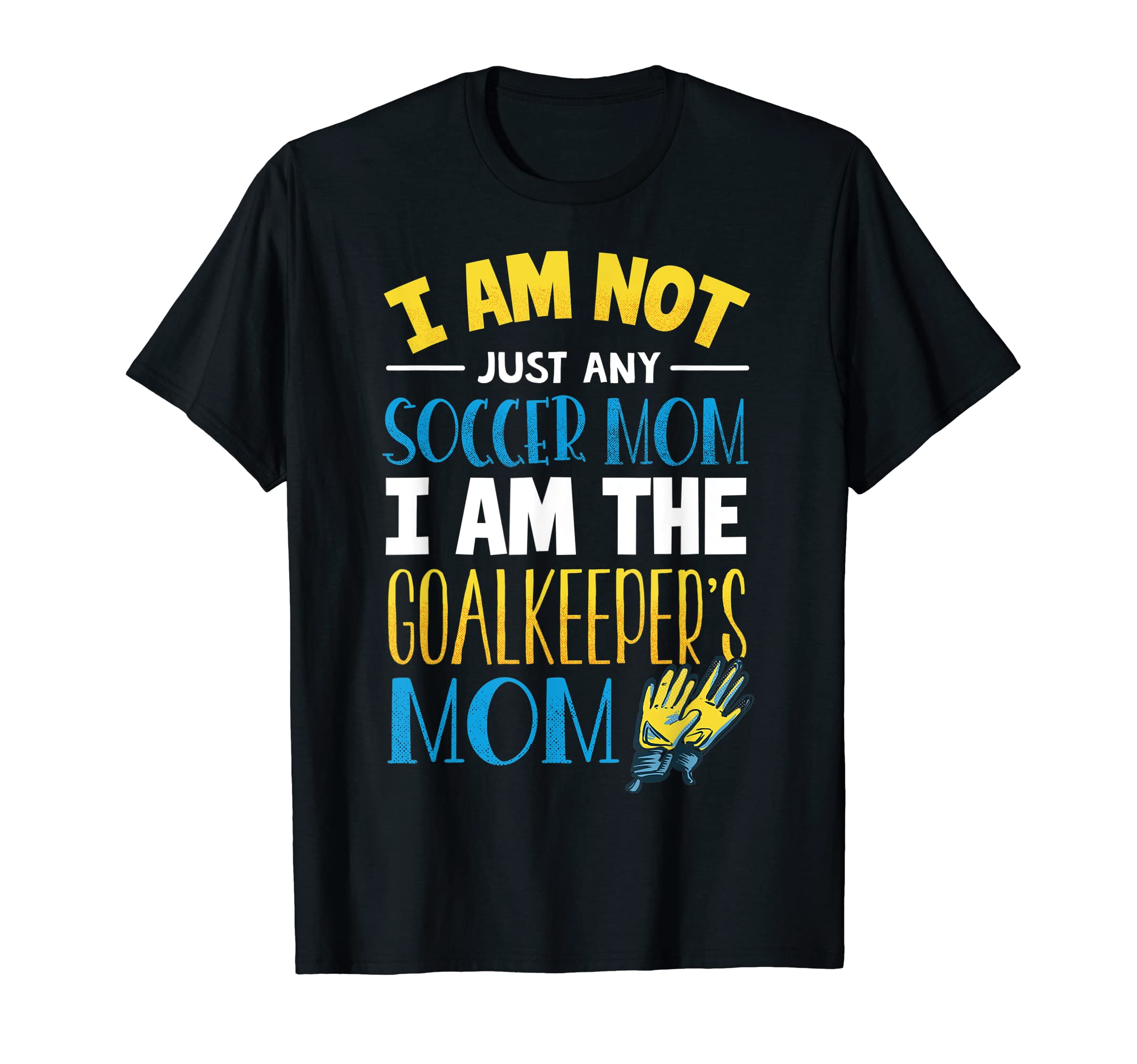 Goalkeeper Mom Soccer Goalie Mama T-Shirt - Streetwear Style for Adults - T-Shirt, Sweatshirt, Hoodie