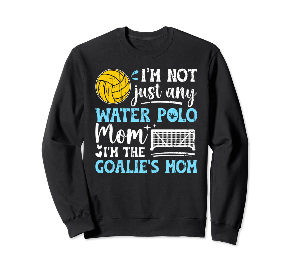Goalies Mom Water Polo Keeper Mom Sweatshirt - Graphic Print Men Women - T-Shirt, Sweatshirt, Hoodie