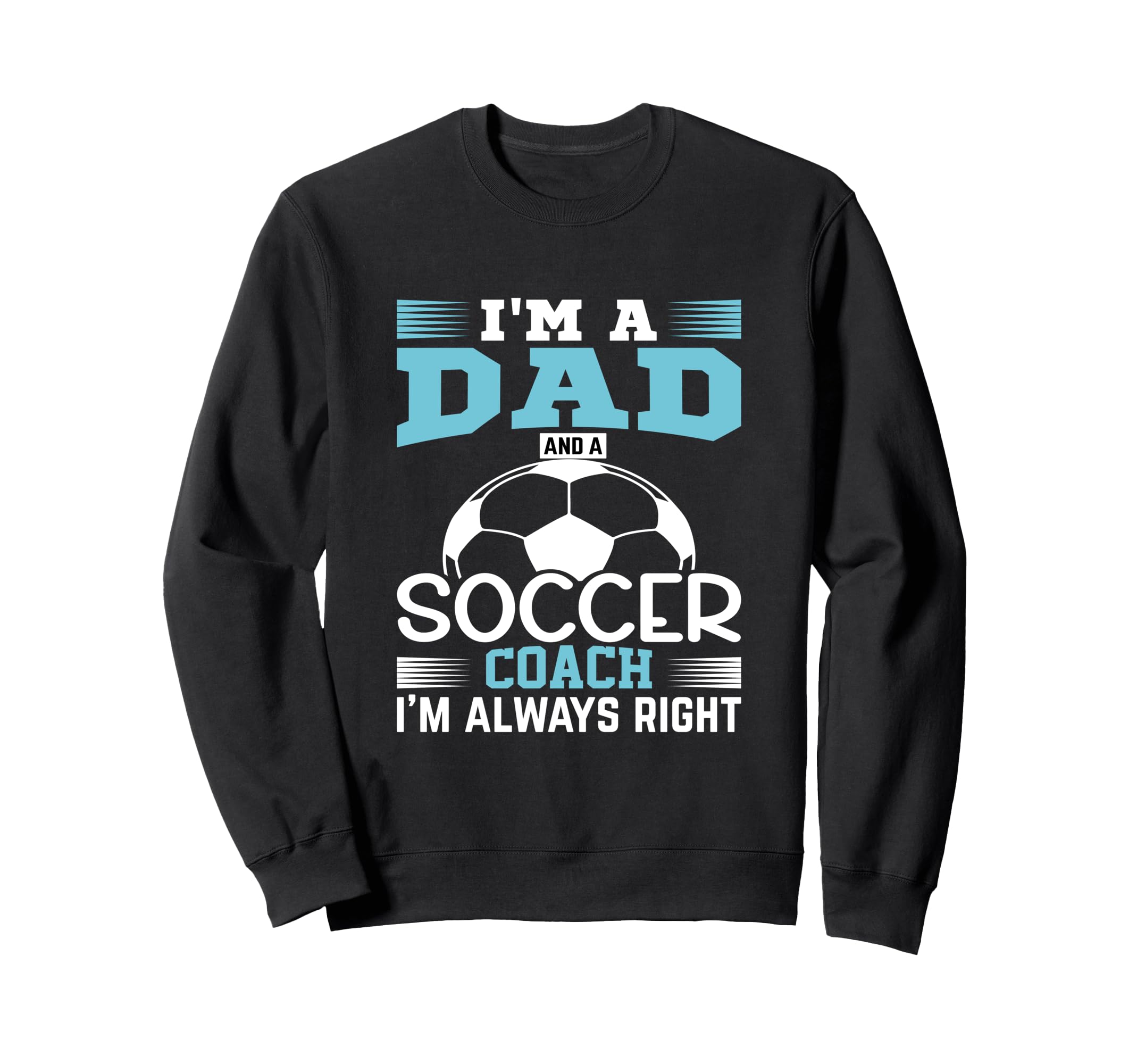 Im Dad And Soccer Coach Im Sweatshirt - Fun Novelty Design Men Women - T-Shirt, Sweatshirt, Hoodie