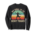 My Goal Is To Deny Yours Soccer Hoodie - Casual Everyday Wear Men Women - T-Shirt, Sweatshirt, Hoodie