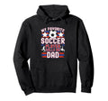 Soccer Dad My Favorite Soccer Hoodie - Casual Everyday Wear Men Women - T-Shirt, Sweatshirt, Hoodie