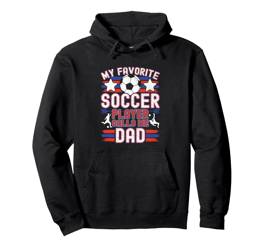 Soccer Dad My Favorite Soccer Player Hoodie - Trendy Graphic Men Women - T-Shirt, Sweatshirt, Hoodie